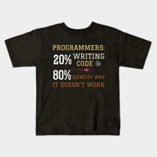 Programmer: 20% Writing code, 80% identify why it doesn't work Kids T-Shirt